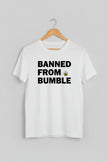 Banned from Bumble MPC T-shirt